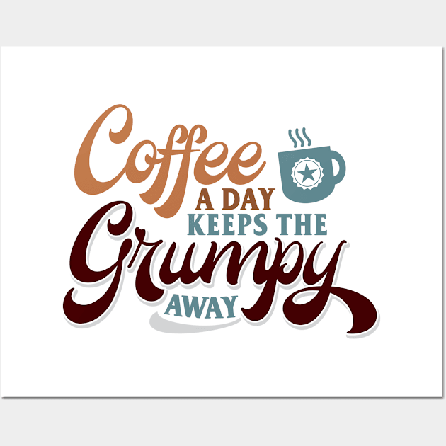 Coffee A Day Keeps The Grumpy Away Wall Art by StarsDesigns